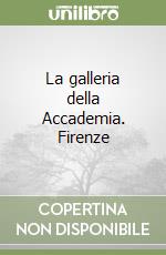 La galleria della Accademia. Firenze libro