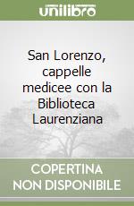 San Lorenzo, cappelle medicee con la Biblioteca Laurenziana libro