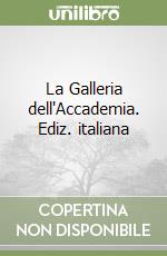 La Galleria dell'Accademia. Ediz. italiana libro