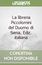 La libreria Piccolomini del Duomo di Siena. Ediz. italiana libro