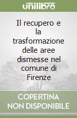 Il recupero e la trasformazione delle aree dismesse nel comune di Firenze
