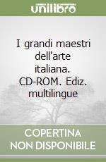 I grandi maestri dell'arte italiana. CD-ROM. Ediz. multilingue libro