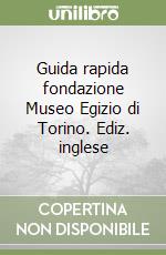 Guida rapida fondazione Museo Egizio di Torino. Ediz. inglese libro