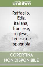 Raffaello. Ediz. italiana, francese, inglese, tedesca e spagnola