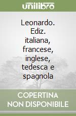 Leonardo. Ediz. italiana, francese, inglese, tedesca e spagnola