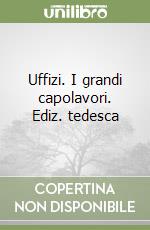 Uffizi. I grandi capolavori. Ediz. tedesca libro