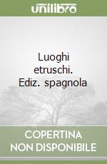 Luoghi etruschi. Ediz. spagnola libro