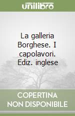 La galleria Borghese. I capolavori. Ediz. inglese