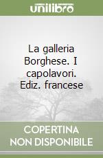 La galleria Borghese. I capolavori. Ediz. francese