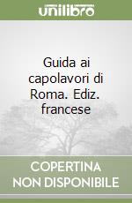 Guida ai capolavori di Roma. Ediz. francese libro