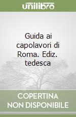 Guida ai capolavori di Roma. Ediz. tedesca libro