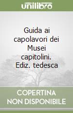 Guida ai capolavori dei Musei capitolini. Ediz. tedesca libro