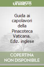 Guida ai capolavori della Pinacoteca Vaticana. Ediz. inglese libro