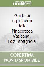 Guida ai capolavori della Pinacoteca Vaticana. Ediz. spagnola libro