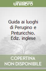 Guida ai luoghi di Perugino e Pinturicchio. Ediz. inglese libro