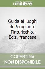 Guida ai luoghi di Perugino e Pinturicchio. Ediz. francese libro