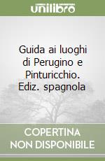 Guida ai luoghi di Perugino e Pinturicchio. Ediz. spagnola libro