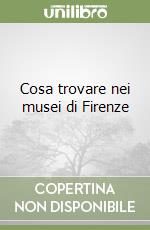 Cosa trovare nei musei di Firenze libro