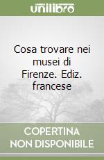 Cosa trovare nei musei di Firenze. Ediz. francese libro