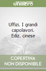 Uffizi. I grandi capolavori. Ediz. cinese libro