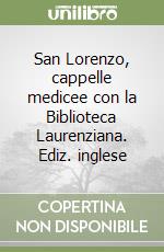 San Lorenzo, cappelle medicee con la Biblioteca Laurenziana. Ediz. inglese libro