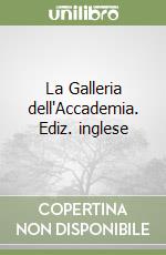 La Galleria dell'Accademia. Ediz. inglese libro