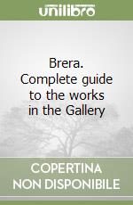 Brera. Complete guide to the works in the Gallery libro