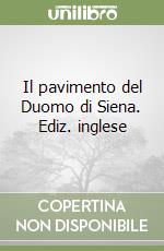 Il pavimento del Duomo di Siena. Ediz. inglese libro