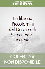 La libreria Piccolomini del Duomo di Siena. Ediz. inglese libro