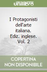 I Protagonisti dell'arte italiana. Ediz. inglese. Vol. 2 libro