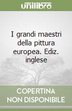 I grandi maestri della pittura europea. Ediz. inglese libro