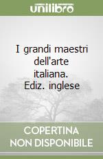 I grandi maestri dell'arte italiana. Ediz. inglese libro