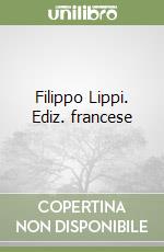 Filippo Lippi. Ediz. francese libro