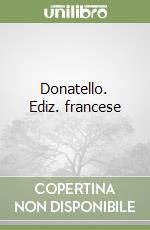 Donatello. Ediz. francese libro