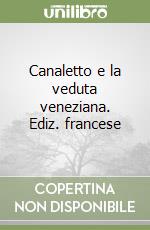 Canaletto e la veduta veneziana. Ediz. francese libro