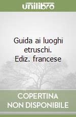 Guida ai luoghi etruschi. Ediz. francese libro