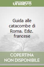 Guida alle catacombe di Roma. Ediz. francese libro