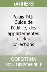 Palais Pitti. Guide de l'édifice, des appartementes et des collections libro