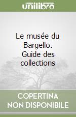 Le musée du Bargello. Guide des collections