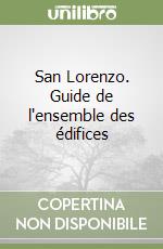 San Lorenzo. Guide de l'ensemble des édifices