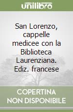 San Lorenzo, cappelle medicee con la Biblioteca Laurenziana. Ediz. francese libro