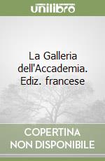 La Galleria dell'Accademia. Ediz. francese libro