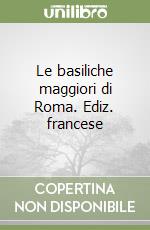 Le basiliche maggiori di Roma. Ediz. francese libro