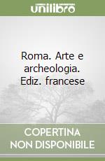 Roma. Arte e archeologia. Ediz. francese libro