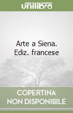Arte a Siena. Ediz. francese