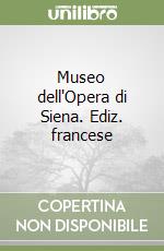 Museo dell'Opera di Siena. Ediz. francese