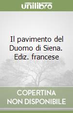 Il pavimento del Duomo di Siena. Ediz. francese libro