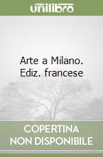 Arte a Milano. Ediz. francese libro