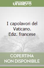 I capolavori del Vaticano. Ediz. francese libro