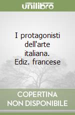 I protagonisti dell'arte italiana. Ediz. francese libro